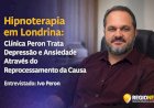 Hipnoterapia em Londrina: Clínica Peron Trata Depressão e Ansiedade Através do Reprocessamento da Causa